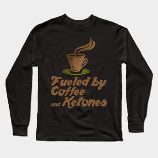 Fueled By Coffee And Ketones - Butter Coffee Lover Keto Diet Long Sleeve T-Shirt